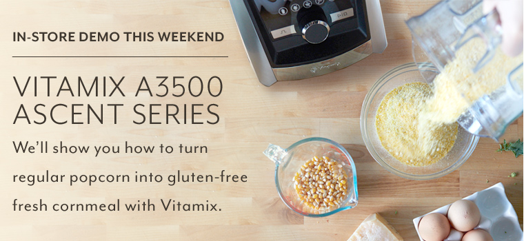 In store demo this weekend Vitamix A3500 Ascent Series. We'll show you how to turn regular popcorn into gluten-free fresh cornmeal with Vitamix.